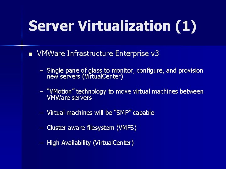 Server Virtualization (1) n VMWare Infrastructure Enterprise v 3 – Single pane of glass