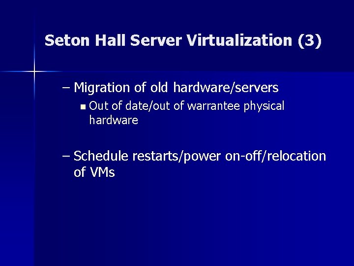 Seton Hall Server Virtualization (3) – Migration of old hardware/servers n Out of date/out