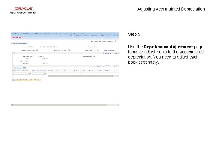 Adjusting Accumulated Depreciation Step 9 Use the Depr Accum Adjustment page to make adjustments