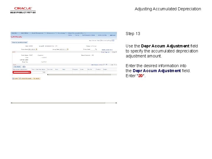 Adjusting Accumulated Depreciation Step 13 Use the Depr Accum Adjustment field to specify the