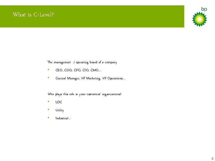 What is C-Level? The management / operating board of a company • CEO, COO,