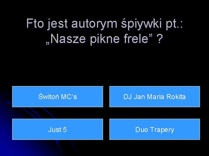 Fto jest autorym śpiywki pt. : „Nasze pikne frele” ? Świtoń MC’s DJ Jan