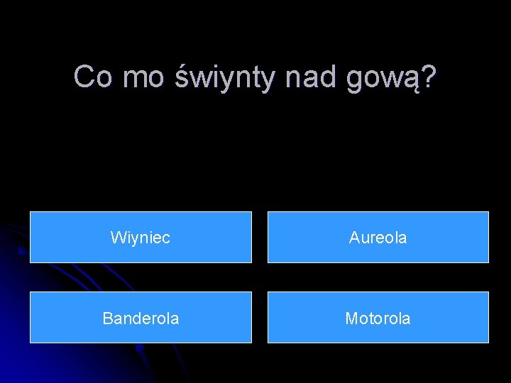 Co mo świynty nad gową? Wiyniec Aureola Banderola Motorola 