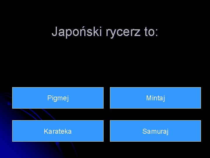 Japoński rycerz to: Pigmej Mintaj Karateka Samuraj 