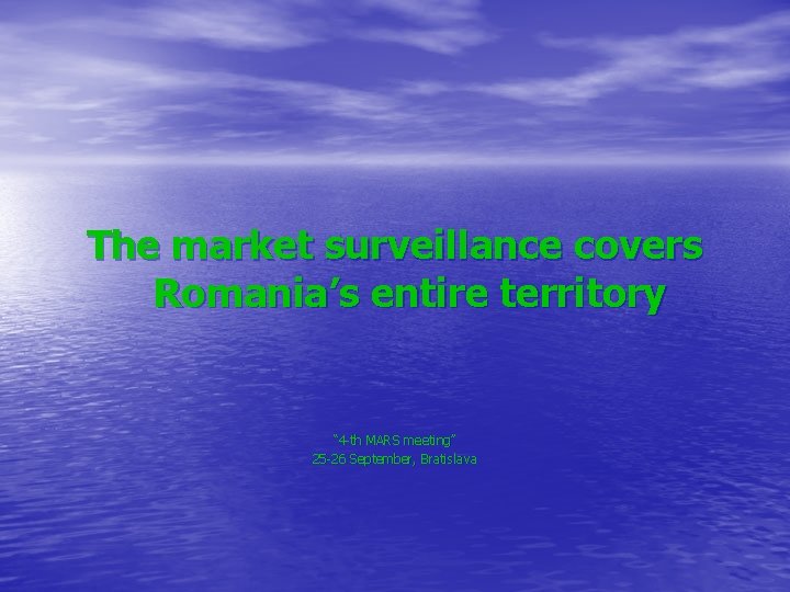 The market surveillance covers Romania’s entire territory “ 4 -th MARS meeting” 25 -26