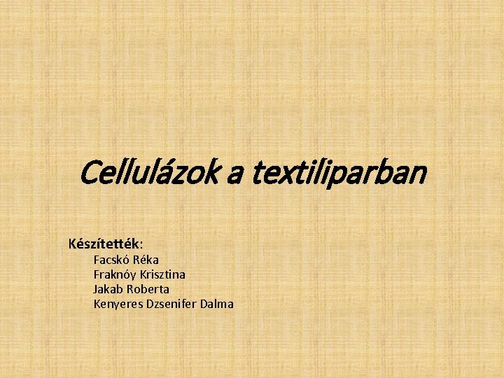 Cellulázok a textiliparban Készítették: Facskó Réka Fraknóy Krisztina Jakab Roberta Kenyeres Dzsenifer Dalma 