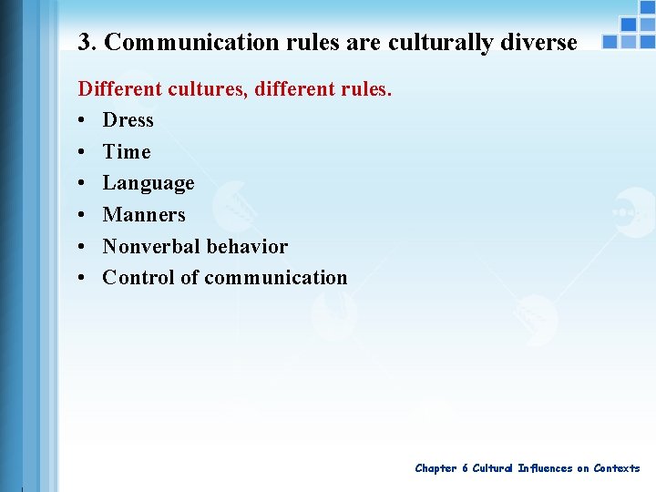 3. Communication rules are culturally diverse Different cultures, different rules. • Dress • Time