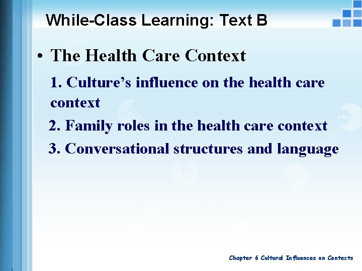 While-Class Learning: Text B • The Health Care Context 1. Culture’s influence on the