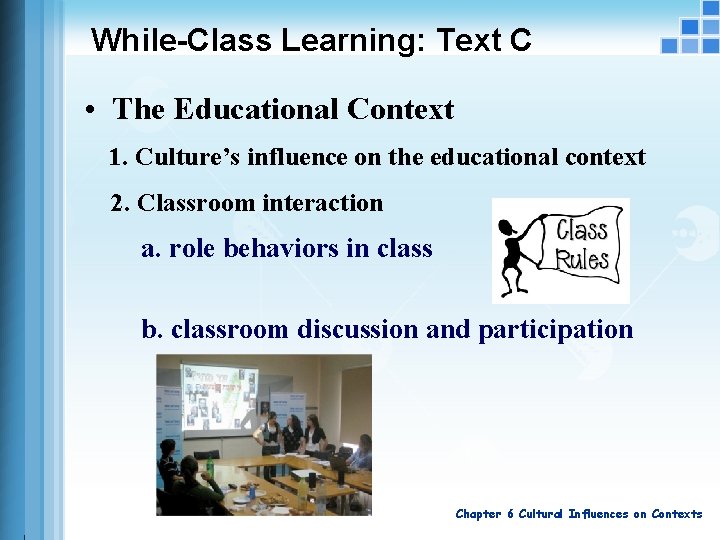 While-Class Learning: Text C • The Educational Context 1. Culture’s influence on the educational