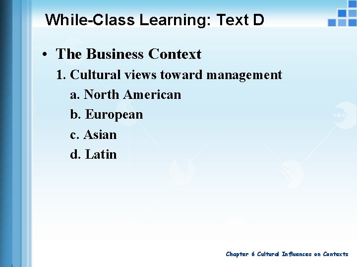 While-Class Learning: Text D • The Business Context 1. Cultural views toward management a.