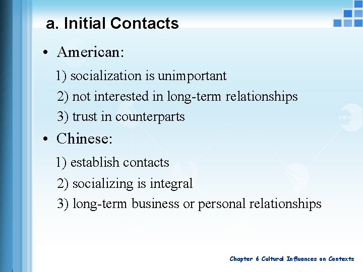 a. Initial Contacts • American: 1) socialization is unimportant 2) not interested in long-term