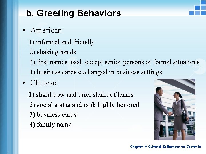 b. Greeting Behaviors • American: 1) informal and friendly 2) shaking hands 3) first