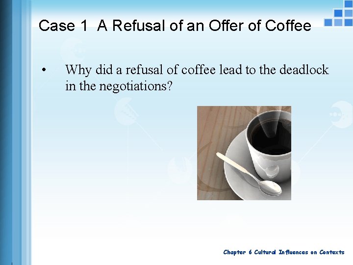 Case 1 A Refusal of an Offer of Coffee • Why did a refusal