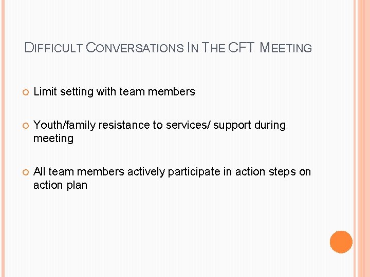 DIFFICULT CONVERSATIONS IN THE CFT MEETING Limit setting with team members Youth/family resistance to