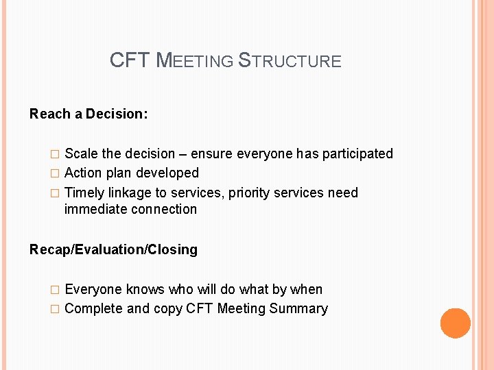 CFT MEETING STRUCTURE Reach a Decision: Scale the decision – ensure everyone has participated