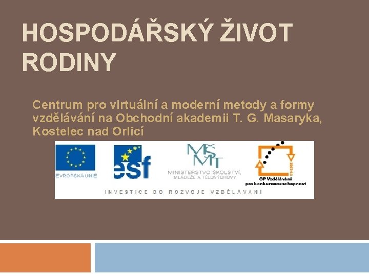 HOSPODÁŘSKÝ ŽIVOT RODINY Centrum pro virtuální a moderní metody a formy vzdělávání na Obchodní