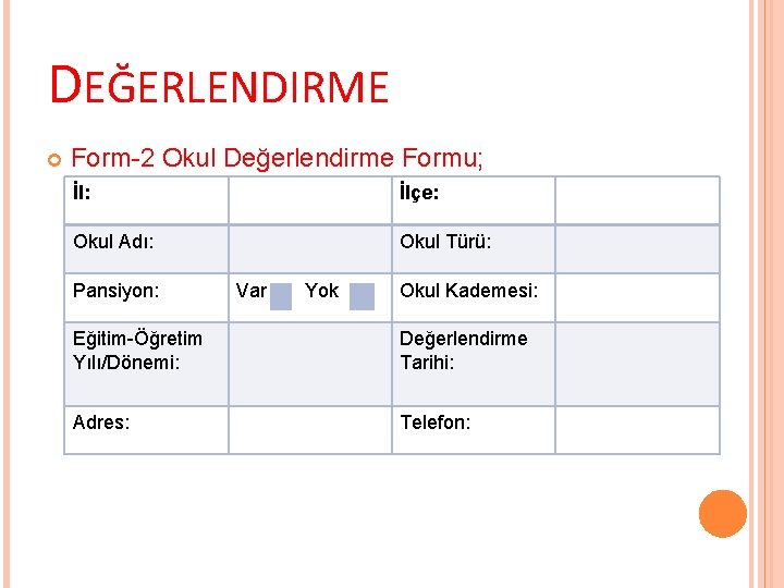 DEĞERLENDIRME Form-2 Okul Değerlendirme Formu; İl: İlçe: Okul Adı: Okul Türü: Pansiyon: Var Yok