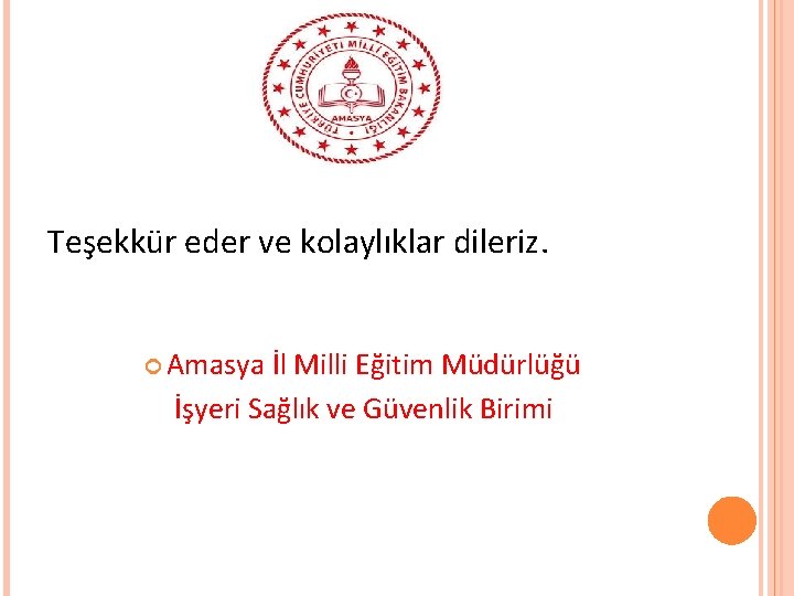 Teşekkür eder ve kolaylıklar dileriz. Amasya İl Milli Eğitim Müdürlüğü İşyeri Sağlık ve Güvenlik