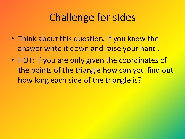 Challenge for sides • Think about this question. If you know the answer write Challenge for sides • Think about this question. If you know the answer write