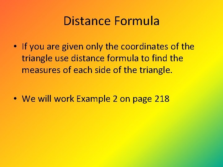 Distance Formula • If you are given only the coordinates of the triangle use Distance Formula • If you are given only the coordinates of the triangle use