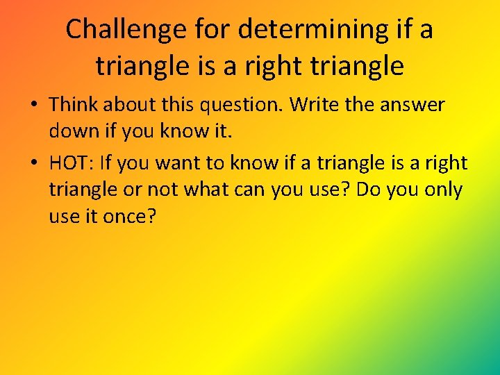 Challenge for determining if a triangle is a right triangle • Think about this Challenge for determining if a triangle is a right triangle • Think about this