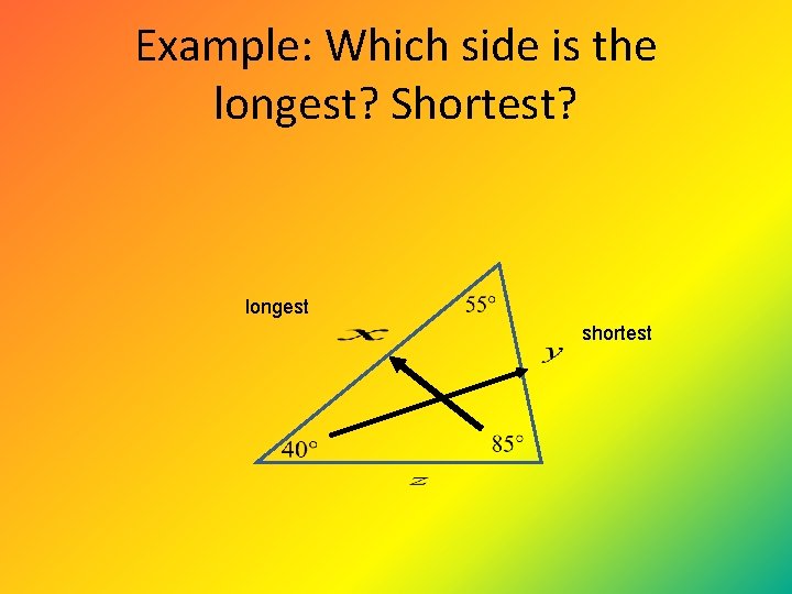 Example: Which side is the longest? Shortest? longest shortest Example: Which side is the longest? Shortest? longest shortest