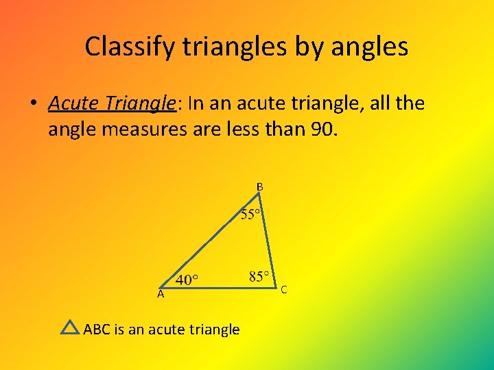 Classify triangles by angles • Acute Triangle: In an acute triangle, all the angle Classify triangles by angles • Acute Triangle: In an acute triangle, all the angle