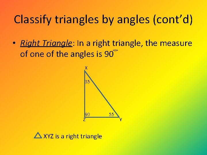 Classify triangles by angles (cont’d) • Right Triangle: In a right triangle, the measure Classify triangles by angles (cont’d) • Right Triangle: In a right triangle, the measure
