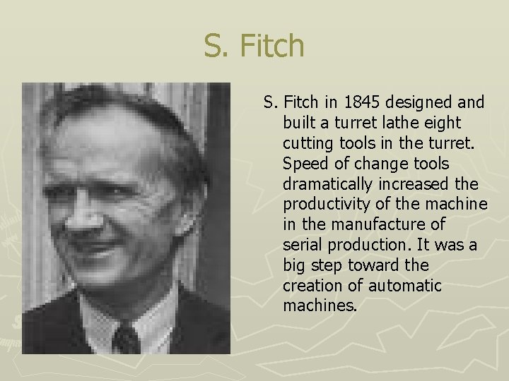 S. Fitch in 1845 designed and built a turret lathe eight cutting tools in S. Fitch in 1845 designed and built a turret lathe eight cutting tools in