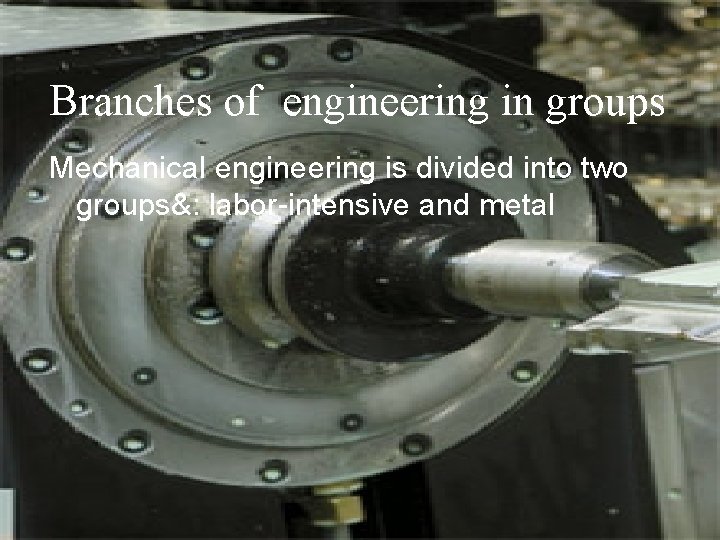 Branches of engineering in groups Mechanical engineering is divided into two groups&: labor-intensive and Branches of engineering in groups Mechanical engineering is divided into two groups&: labor-intensive and