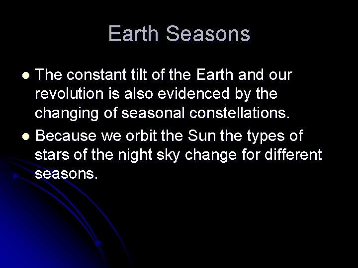 Earth Seasons The constant tilt of the Earth and our revolution is also evidenced