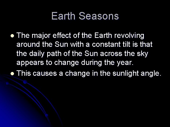 Earth Seasons The major effect of the Earth revolving around the Sun with a