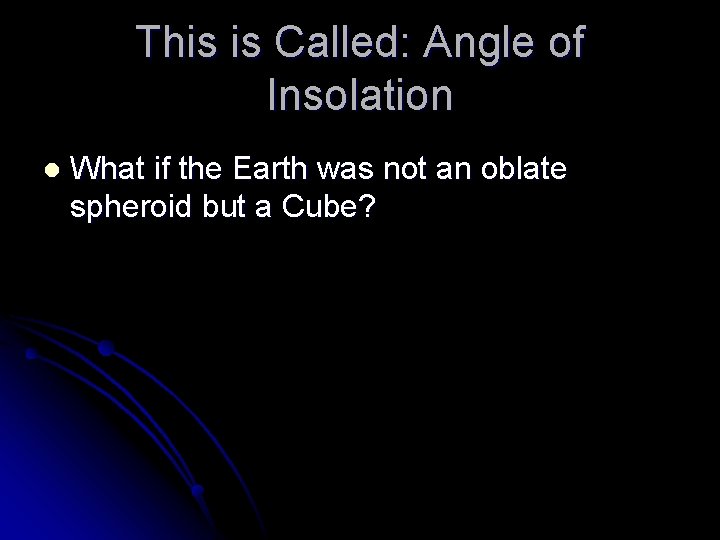 This is Called: Angle of Insolation l What if the Earth was not an