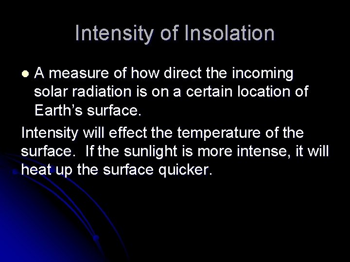 Intensity of Insolation A measure of how direct the incoming solar radiation is on