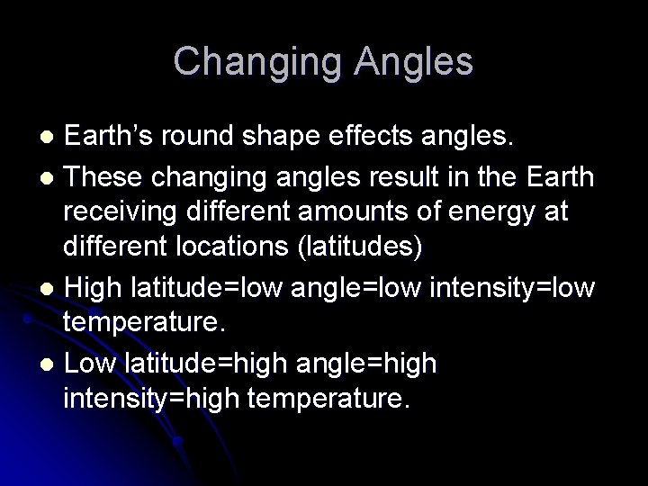 Changing Angles Earth’s round shape effects angles. l These changing angles result in the