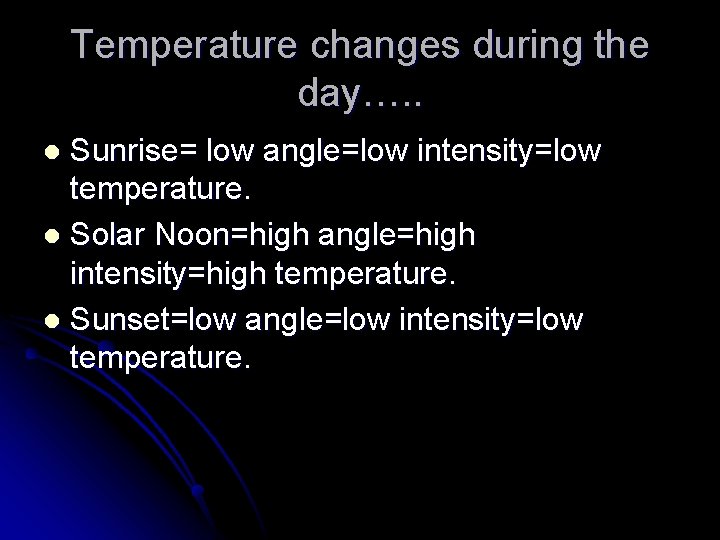 Temperature changes during the day…. . Sunrise= low angle=low intensity=low temperature. l Solar Noon=high