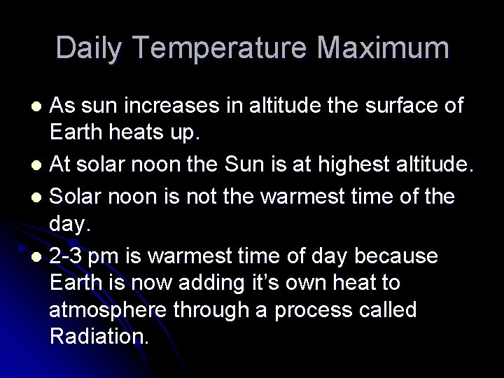 Daily Temperature Maximum As sun increases in altitude the surface of Earth heats up.