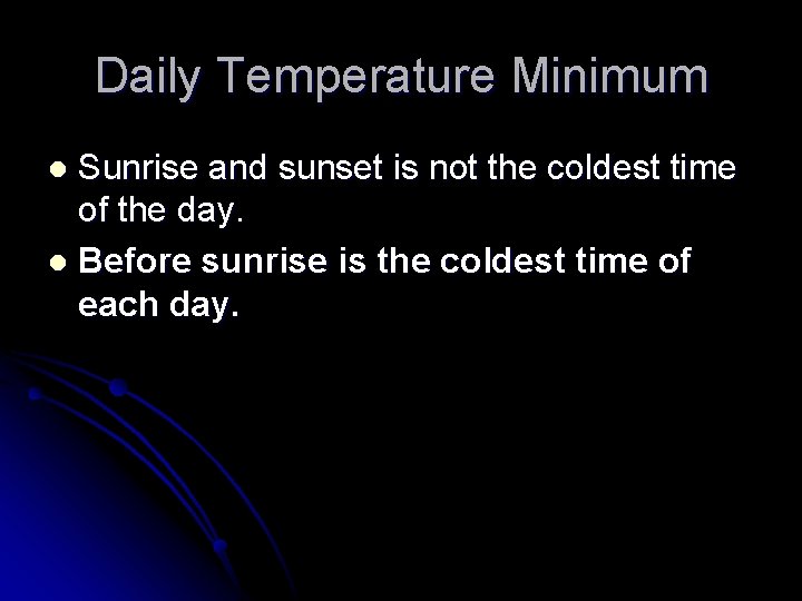 Daily Temperature Minimum Sunrise and sunset is not the coldest time of the day.