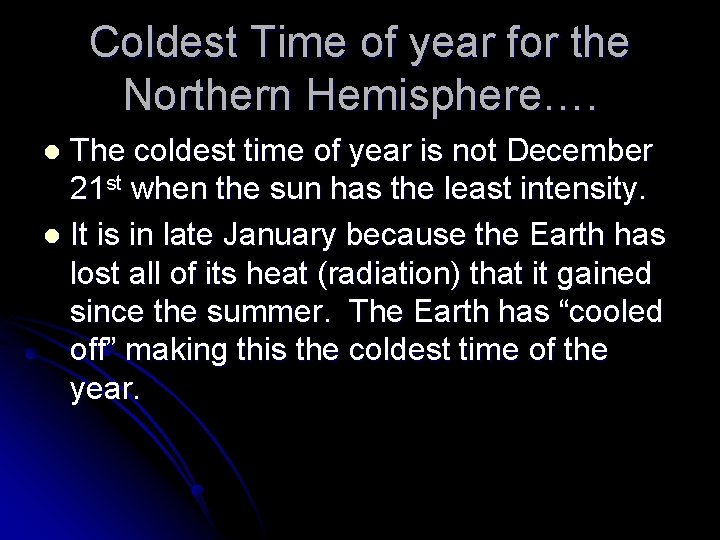 Coldest Time of year for the Northern Hemisphere…. The coldest time of year is