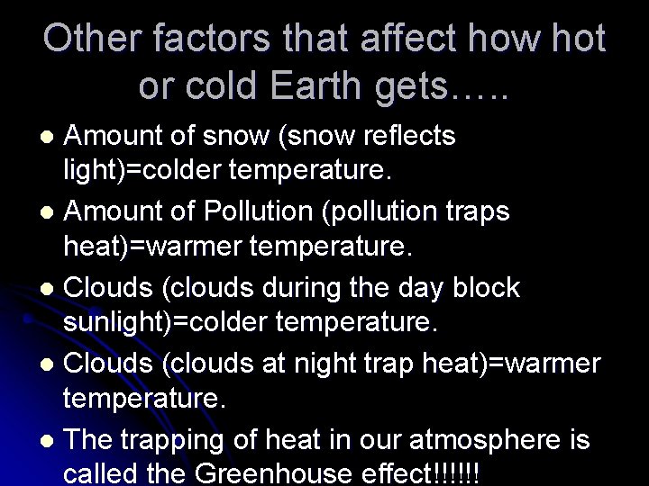 Other factors that affect how hot or cold Earth gets…. . Amount of snow