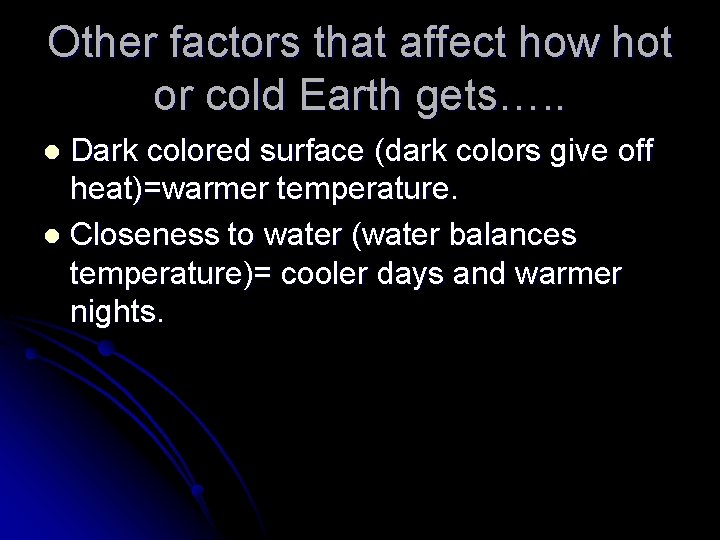 Other factors that affect how hot or cold Earth gets…. . Dark colored surface