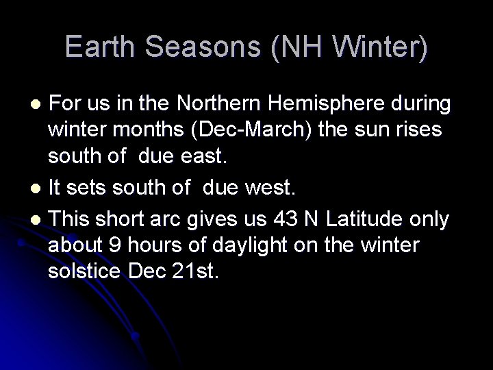Earth Seasons (NH Winter) For us in the Northern Hemisphere during winter months (Dec-March)