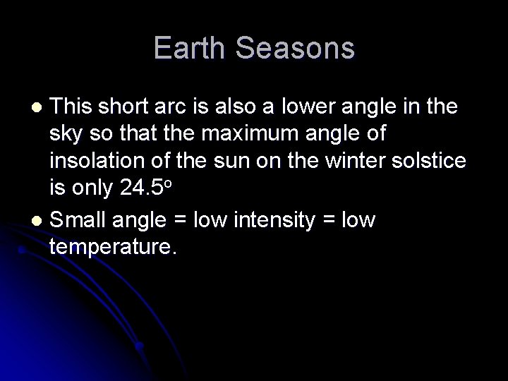 Earth Seasons This short arc is also a lower angle in the sky so