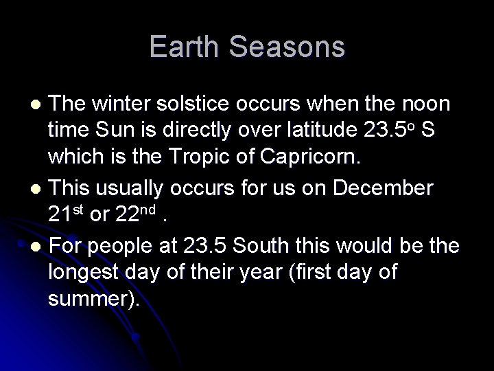 Earth Seasons The winter solstice occurs when the noon time Sun is directly over