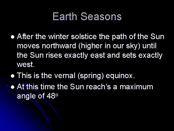 Earth Seasons After the winter solstice the path of the Sun moves northward (higher