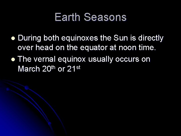 Earth Seasons During both equinoxes the Sun is directly over head on the equator