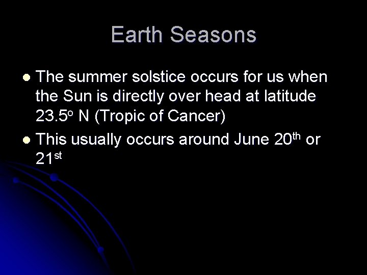 Earth Seasons The summer solstice occurs for us when the Sun is directly over