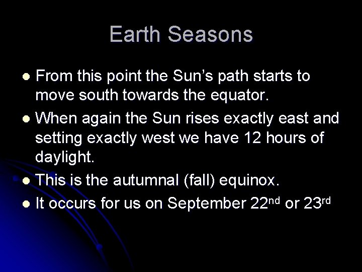 Earth Seasons From this point the Sun’s path starts to move south towards the