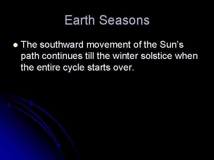 Earth Seasons l The southward movement of the Sun’s path continues till the winter