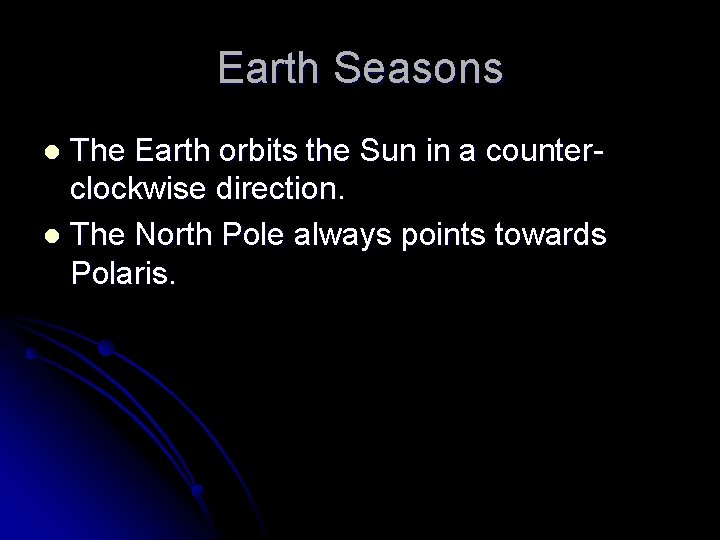 Earth Seasons The Earth orbits the Sun in a counterclockwise direction. l The North
